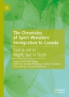 Image for The chronicles of spirit wrestlers&#39; immigration to Canada: God is not in might, but in truth