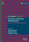 Image for The future of election administration  : cases and conversations