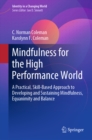 Image for Mindfulness for the high performance world: a practical, skill-based approach to developing and sustaining mindfulness, equanimity and balance