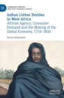 Image for Indian cotton textiles in West Africa  : African agency, consumer demand and the making of the global economy, 1750-1850