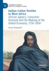 Image for Indian cotton textiles in West Africa  : African agency, consumer demand and the making of the global economy, 1750-1850