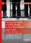 Image for Placing the Public in Public Health in Post-War Britain, 1948–2012