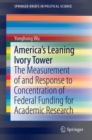 Image for America&#39;s leaning ivory tower: the measurement of and response to concentration of federal funding for academic research