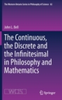 Image for The Continuous, the Discrete and the Infinitesimal in Philosophy and Mathematics