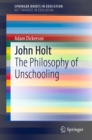 Image for John Holt: the philosophy of unschooling