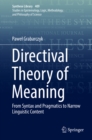 Image for Directival theory of meaning: from syntax and pragmatics to narrow linguistic content : volume 409