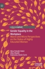 Image for Gender equality in the workplace  : macro and micro perspectives on the status of highly educated women
