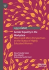 Image for Gender Equality in the Workplace : Macro and Micro Perspectives on the Status of Highly Educated Women