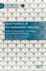 Image for New frontiers of the automobile industry  : exploring geographies, technology, and institutional challenges
