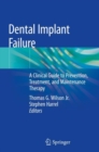 Image for Dental Implant Failure : A Clinical Guide to Prevention, Treatment,  and Maintenance Therapy