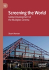 Image for Screening the World : Global Development of the Multiplex Cinema