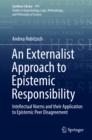 Image for An externalist approach to epistemic responsibility: intellectual norms and their application to epistemic peer disagreement