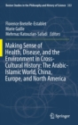 Image for Making Sense of Health, Disease, and the Environment in Cross-Cultural History: The Arabic-Islamic World, China, Europe, and North America