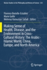 Image for Making Sense of Health, Disease, and the Environment in Cross-Cultural History: The Arabic-Islamic World, China, Europe, and North America
