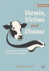Image for Vermin, victims and disease: British debates over bovine tuberculosis and badgers