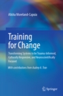 Image for Training for Change: Transforming Systems to be Trauma-Informed, Culturally Responsive, and Neuroscientifically Focused