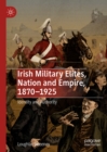 Image for Irish military elites, nation and empire, 1870-1925: identity and authority