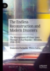 Image for The endless reconstruction and modern disasters  : the management of urban space through an earthquake - Messina, 1908-2018