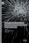 Image for Through the black mirror  : deconstructing the side effects of the digital age