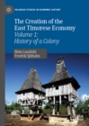 Image for The creation of the East Timorese economy.: (History of a colony)