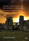 Image for Dewey, Heidegger, and the future of education: beyondness and becoming
