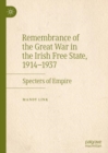 Image for Remembrance of the Great War in the Irish Free State, 1914-1937  : specters of empire