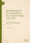 Image for Remembrance of the Great War in the Irish Free State, 1914-1937: specters of empire