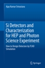 Image for Si Detectors and Characterization for Hep and Photon Science Experiment: How to Design Detectors By Tcad Simulation