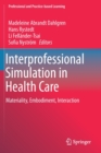 Image for Interprofessional Simulation in Health Care : Materiality, Embodiment, Interaction