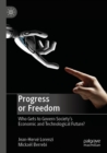 Image for Progress or freedom: who gets to govern society&#39;s economic and technological future?