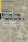 Image for Putting design thinking to work  : how large organizations can embrace messy institutions to tackle wicked problems