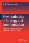 Image for New Leadership in Strategy and Communication : Shifting Perspective on Innovation, Leadership, and System Design
