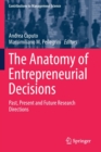 Image for The Anatomy of Entrepreneurial Decisions : Past, Present and Future Research Directions