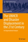 Image for The UNHCR and disaster displacement in the 21st century: an organizational analysis