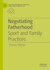 Image for Negotiating fatherhood: sport and family practices