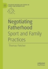 Image for Negotiating fatherhood  : sport and family practices