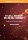 Image for Political hegemony and social complexity  : mechanisms of power after Gramsci