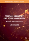 Image for Political hegemony and social complexity  : mechanisms of power after Gramsci