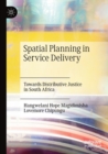 Image for Spatial Planning in Service Delivery : Towards Distributive Justice in South Africa