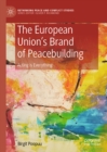 Image for The European Union&#39;s brand of peacebuilding: acting is everything