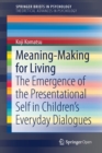 Image for Meaning-Making for Living : The Emergence of the Presentational Self in Children’s Everyday Dialogues
