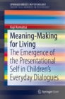 Image for Meaning-making for Living: The Emergence of the Presentational Self in Children&#39;s Everyday Dialogues