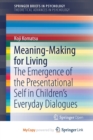 Image for Meaning-Making for Living : The Emergence of the Presentational Self in Children&#39;s Everyday Dialogues
