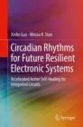 Image for Circadian Rhythms for Future Resilient Electronic Systems : Accelerated Active Self-Healing for Integrated Circuits