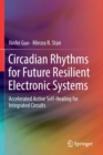 Image for Circadian Rhythms for Future Resilient Electronic Systems : Accelerated Active Self-Healing for Integrated Circuits