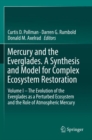 Image for Mercury and the Everglades. A Synthesis and Model for Complex Ecosystem Restoration : Volume I – The Evolution of the Everglades as a Perturbed Ecosystem and the Role of Atmospheric Mercury