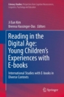 Image for Reading in the digital age: young children&#39;s experiences with e-books : international studies with e-books in diverse contexts : volume 18
