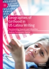 Image for Geographies of girlhood in US Latina writing: decolonizing spaces and identities