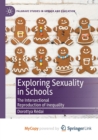 Image for Exploring Sexuality in Schools : The Intersectional Reproduction of Inequality