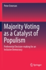 Image for Majority Voting as a Catalyst of Populism : Preferential Decision-making for an Inclusive Democracy